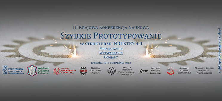 III Krajowa Konferencja Naukowa Szybkie Prototypowanie Modelowanie – Wytwarzanie – Pomiary  w strukturze Przemysłu 4.0